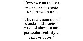 EMPOWERING TODAY'S MUSICIANS TO CREATE TOMORROW'S MUSIC 