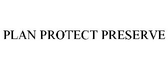 PLAN PROTECT PRESERVE