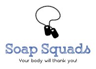 SOAP SQUADS YOUR BODY WILL THANK YOU !