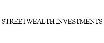 STREETWEALTH INVESTMENTS