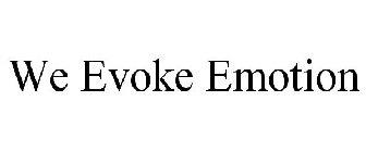WE EVOKE EMOTION