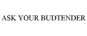 ASK YOUR BUDTENDER