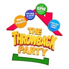 THE EPIC LEAGUE THE THROWBACK PARTY 90'S PARTY 90% R&B 10% HIP HOP LATE 80'S EARLY 2000'S