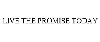 LIVE THE PROMISE TODAY