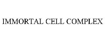 IMMORTAL CELL COMPLEX