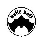 HELLO BAT!