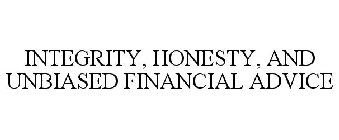 INTEGRITY, HONESTY, AND UNBIASED FINANCIAL ADVICE
