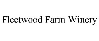 FLEETWOOD FARM WINERY