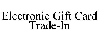 ELECTRONIC GIFT CARD TRADE-IN