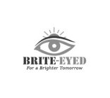 BRITE-EYED FOR A BRIGHTER TOMORROW