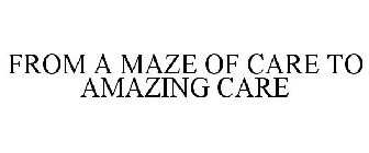 FROM A MAZE OF CARE TO AMAZING CARE