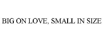 BIG ON LOVE, SMALL IN SIZE