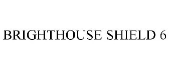 BRIGHTHOUSE SHIELD 6