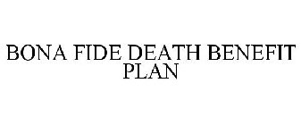 BONA FIDE DEATH BENEFIT PLAN