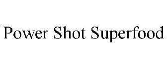 POWER SHOT SUPERFOOD