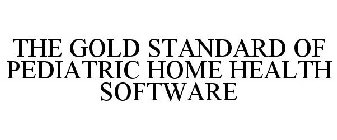 THE GOLD STANDARD OF PEDIATRIC HOME HEALTH SOFTWARE