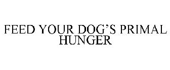 FEED YOUR DOG'S PRIMAL HUNGER