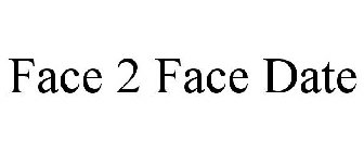 FACE 2 FACE DATE
