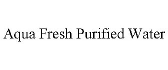 AQUA FRESH PURIFIED WATER