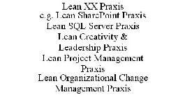 LEAN XX PRAXIS E.G. LEAN SHAREPOINT PRAXIS LEAN SQL SERVER PRAXIS LEAN CREATIVITY & LEADERSHIP PRAXIS LEAN PROJECT MANAGEMENT PRAXIS LEAN ORGANIZATIONAL CHANGE MANAGEMENT PRAXIS