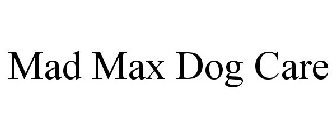 MAD MAX DOG CARE