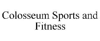 COLOSSEUM SPORTS AND FITNESS