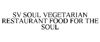 SV SOUL VEGETARIAN RESTAURANT FOOD FOR THE SOUL