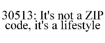 30513: IT'S NOT A ZIP CODE, IT'S A LIFESTYLE