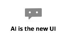 AI IS THE NEW UI