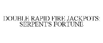 DOUBLE RAPID FIRE JACKPOTS: SERPENT'S FORTUNE