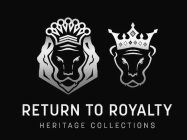 RETURN TO ROYALTY HERITAGE COLLECTIONS