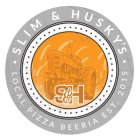 · SLIM & HUSKY'S · LOCAL PIZZA BEERIA EST. 2015 S & M