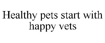 HEALTHY PETS START WITH HAPPY VETS