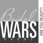BRIDAL WARS EVENT ARE YOU READY?!
