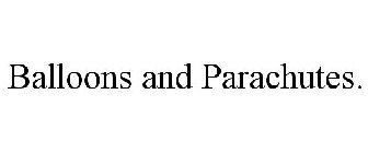 BALLOONS AND PARACHUTES.