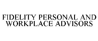 FIDELITY PERSONAL AND WORKPLACE ADVISORS