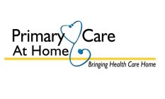 PRIMARY CARE AT HOME BRINGING HEALTH CARE HOME