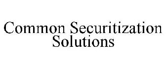 COMMON SECURITIZATION SOLUTIONS