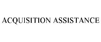 ACQUISITION ASSISTANCE