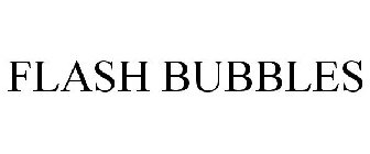 FLASH BUBBLES
