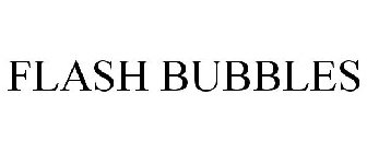 FLASH BUBBLES