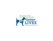 DOGS FOR BETTER LIVES PROVIDING ASSISTANCE DOGS SINCE 1977