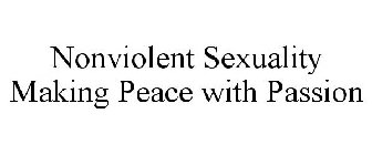 NONVIOLENT SEXUALITY MAKING PEACE WITH PASSION