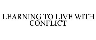 LEARNING TO LIVE WITH CONFLICT