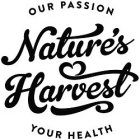 OUR PASSION NATURE'S HARVEST YOUR HEALTH