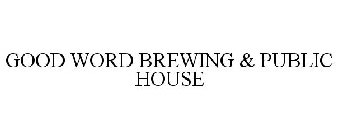 GOOD WORD BREWING & PUBLIC HOUSE