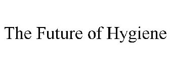 THE FUTURE OF HYGIENE
