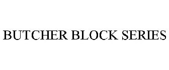 BUTCHER BLOCK SERIES