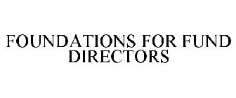 FOUNDATIONS FOR FUND DIRECTORS
