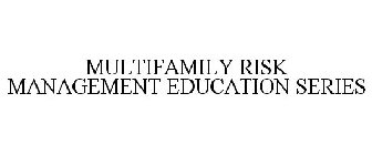 MULTIFAMILY RISK MANAGEMENT EDUCATION SERIES